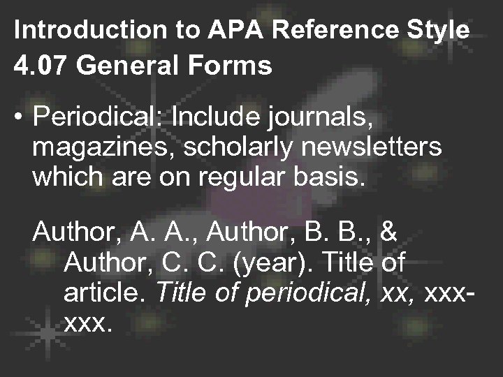 Introduction to APA Reference Style 4. 07 General Forms • Periodical: Include journals, magazines,