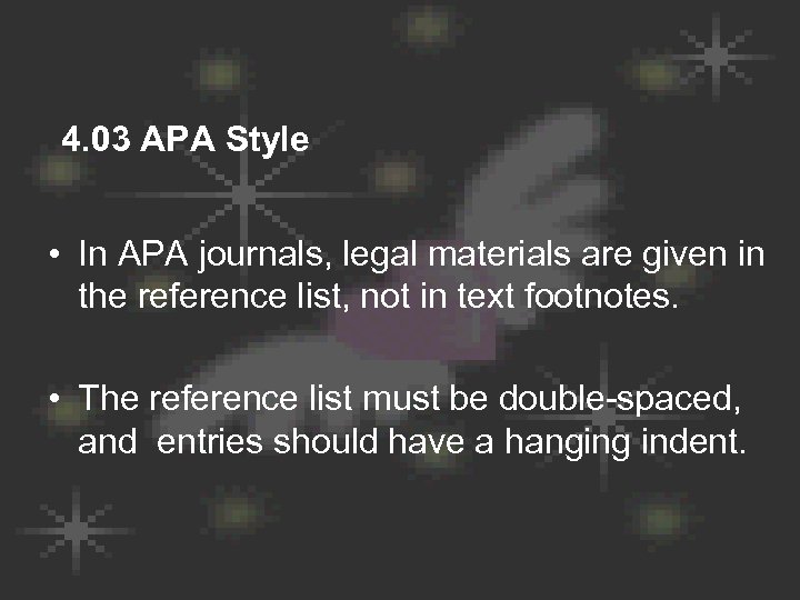4. 03 APA Style • In APA journals, legal materials are given in the