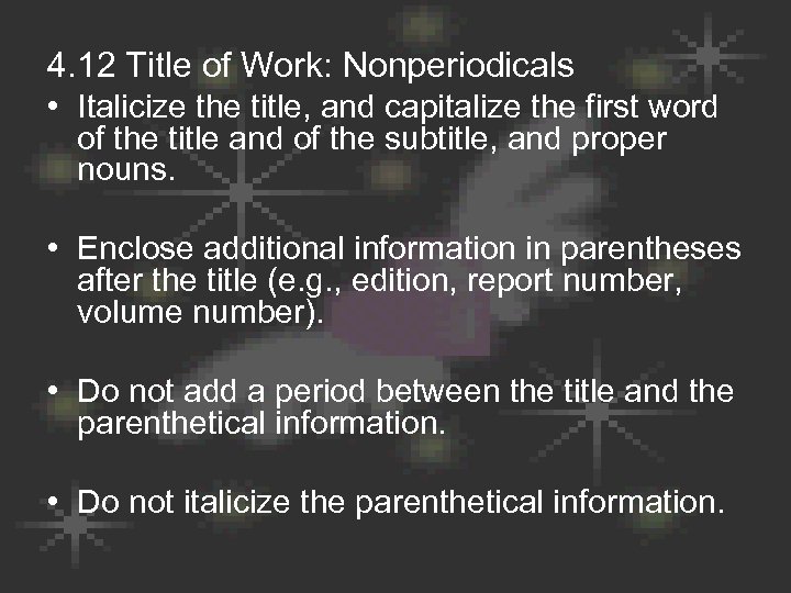 4. 12 Title of Work: Nonperiodicals • Italicize the title, and capitalize the first