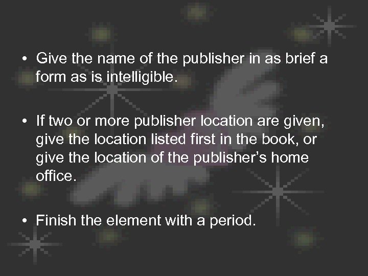 • Give the name of the publisher in as brief a form as