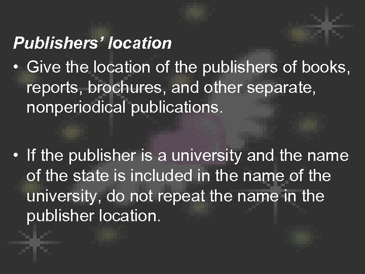 Publishers’ location • Give the location of the publishers of books, reports, brochures, and