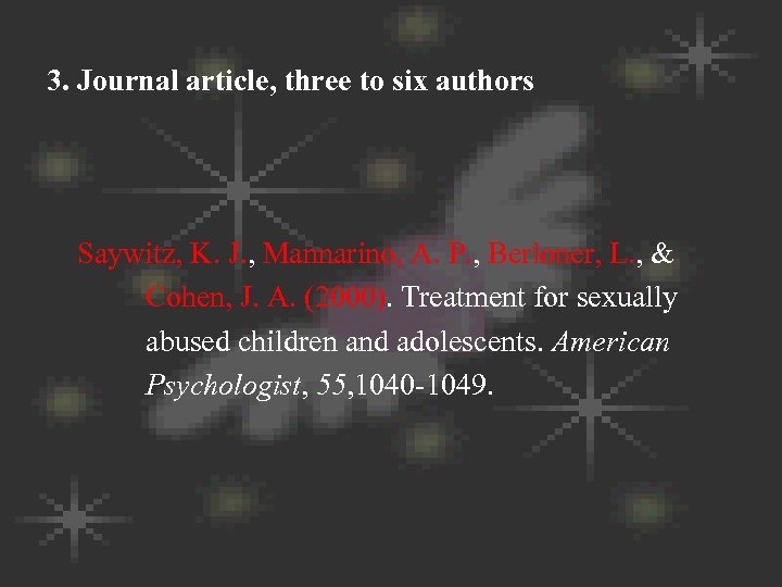3. Journal article, three to six authors Saywitz, K. J. , Mannarino, A. P.