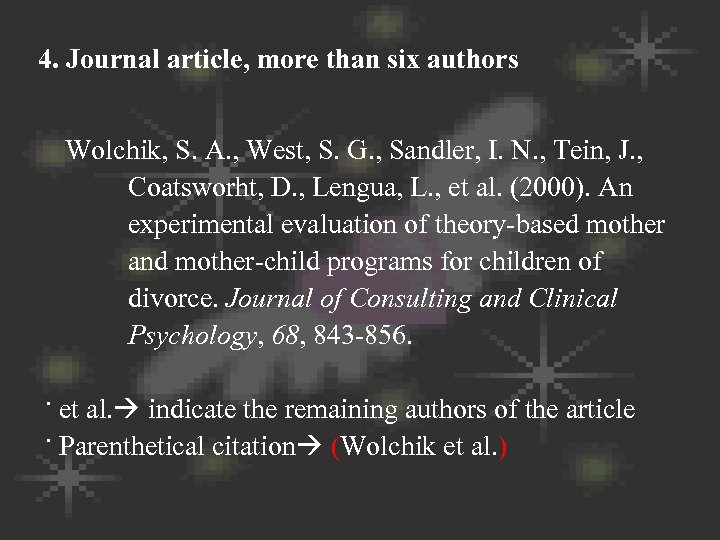 4. Journal article, more than six authors Wolchik, S. A. , West, S. G.