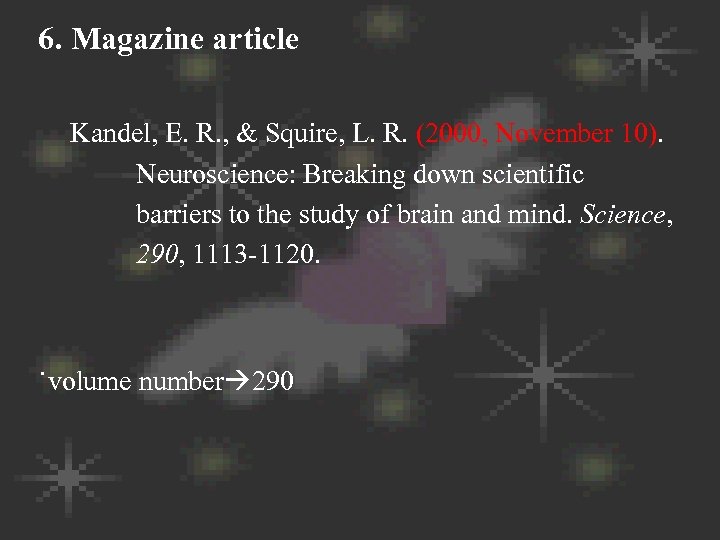 6. Magazine article Kandel, E. R. , & Squire, L. R. (2000, November 10).