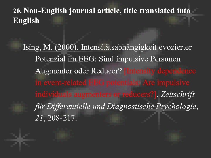 20. Non-English journal article, title translated into English Ising, M. (2000). Intensitätsabhängigkeit evozierter Potenzial