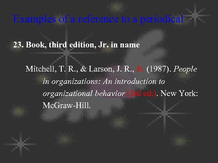 Examples of a reference to a periodical 23. Book, third edition, Jr. in name