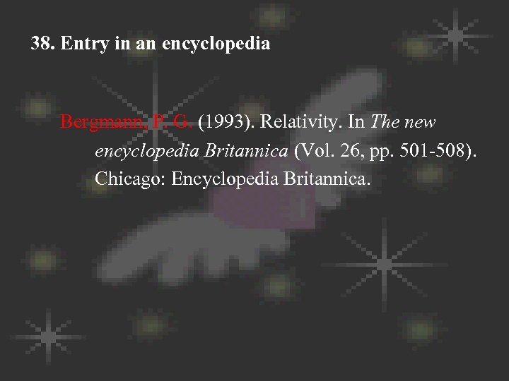 38. Entry in an encyclopedia Bergmann, P. G. (1993). Relativity. In The new encyclopedia