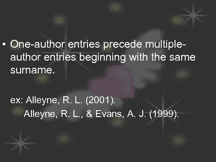  • One-author entries precede multipleauthor entries beginning with the same surname. ex: Alleyne,