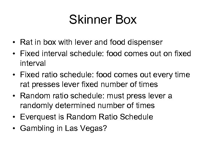 Skinner Box • Rat in box with lever and food dispenser • Fixed interval