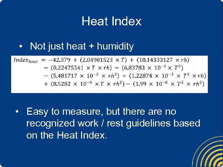 Heat Index • Not just heat + humidity • Easy to measure, but there