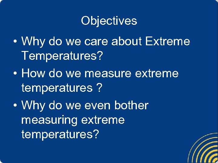 Objectives • Why do we care about Extreme Temperatures? • How do we measure