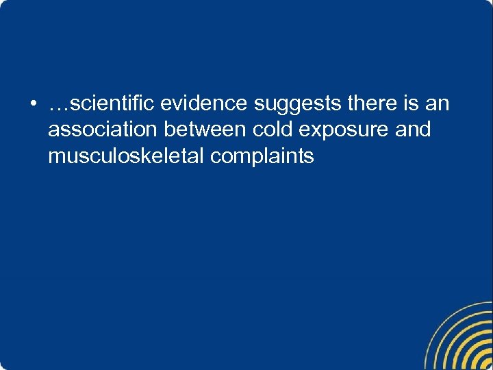  • …scientific evidence suggests there is an association between cold exposure and musculoskeletal