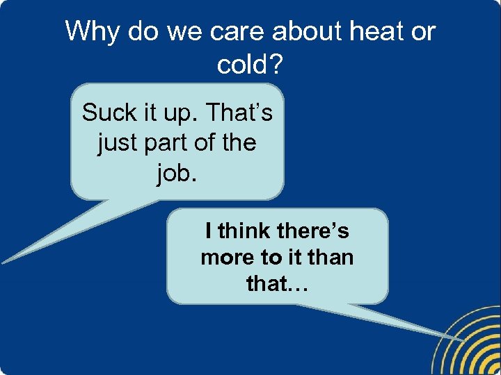 Why do we care about heat or cold? Suck it up. That’s just part