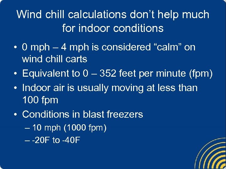 Wind chill calculations don’t help much for indoor conditions • 0 mph – 4