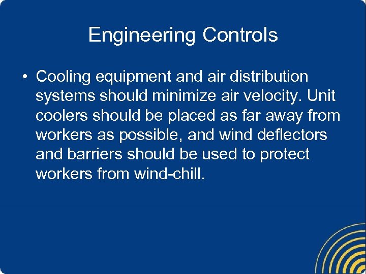 Engineering Controls • Cooling equipment and air distribution systems should minimize air velocity. Unit