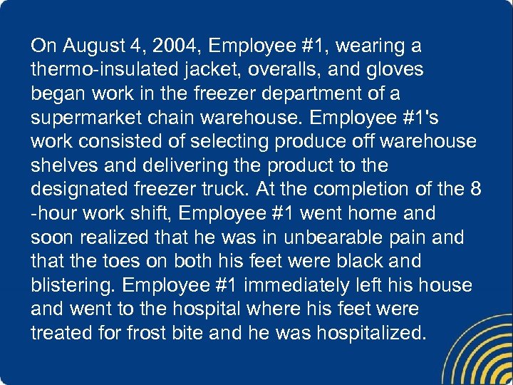 On August 4, 2004, Employee #1, wearing a thermo-insulated jacket, overalls, and gloves began