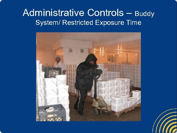 Administrative Controls – Buddy System/ Restricted Exposure Time 