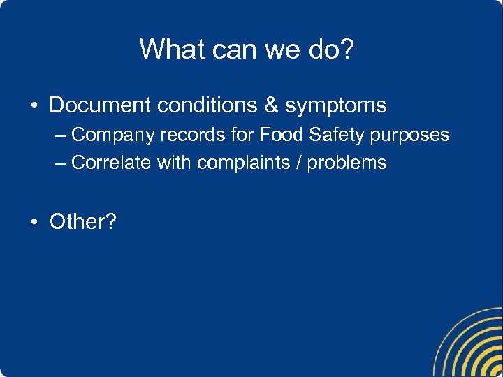 What can we do? • Document conditions & symptoms – Company records for Food