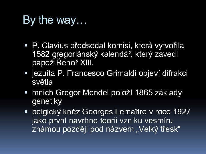 By the way… P. Clavius předsedal komisi, která vytvořila 1582 gregoriánský kalendář, který zavedl