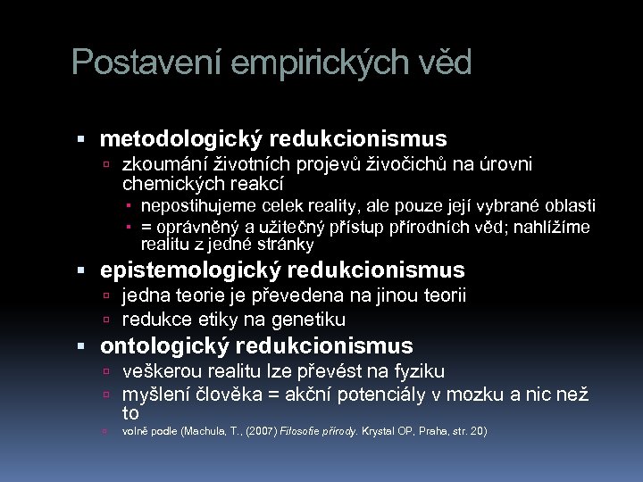 Postavení empirických věd metodologický redukcionismus zkoumání životních projevů živočichů na úrovni chemických reakcí nepostihujeme