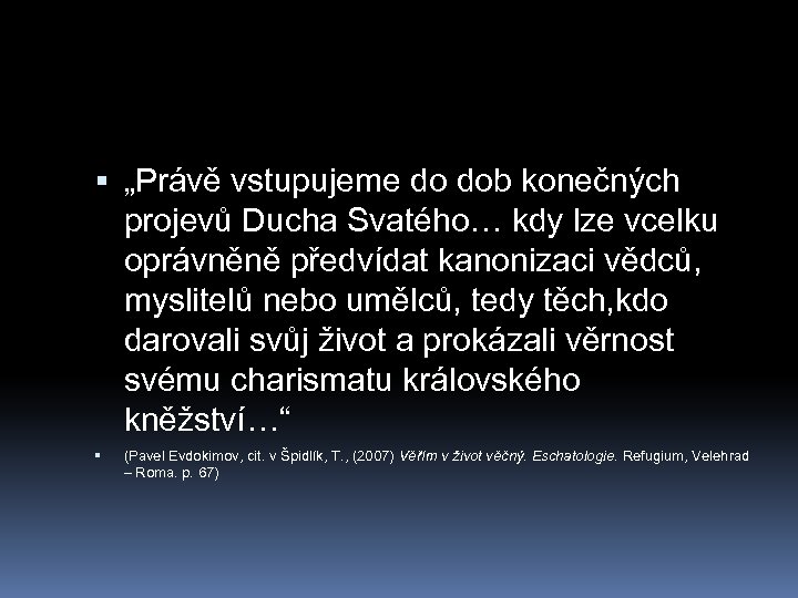  „Právě vstupujeme do dob konečných projevů Ducha Svatého… kdy lze vcelku oprávněně předvídat