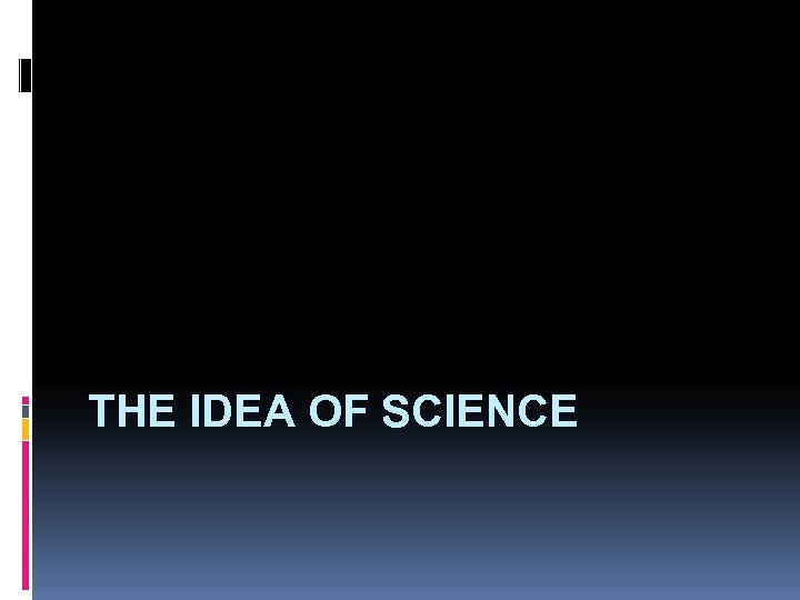 THE IDEA OF SCIENCE 