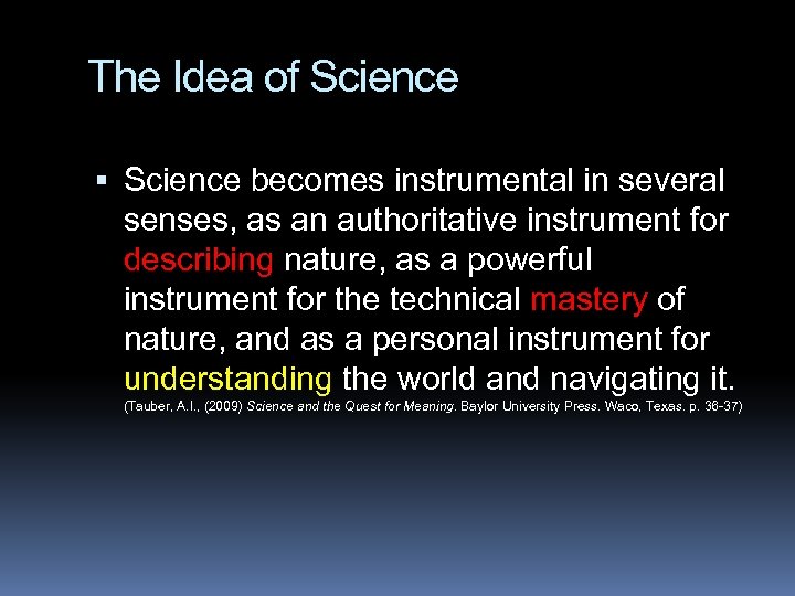 The Idea of Science becomes instrumental in several senses, as an authoritative instrument for