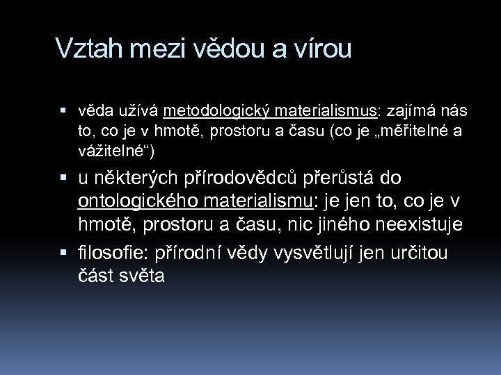 Vztah mezi vědou a vírou věda užívá metodologický materialismus: zajímá nás to, co je