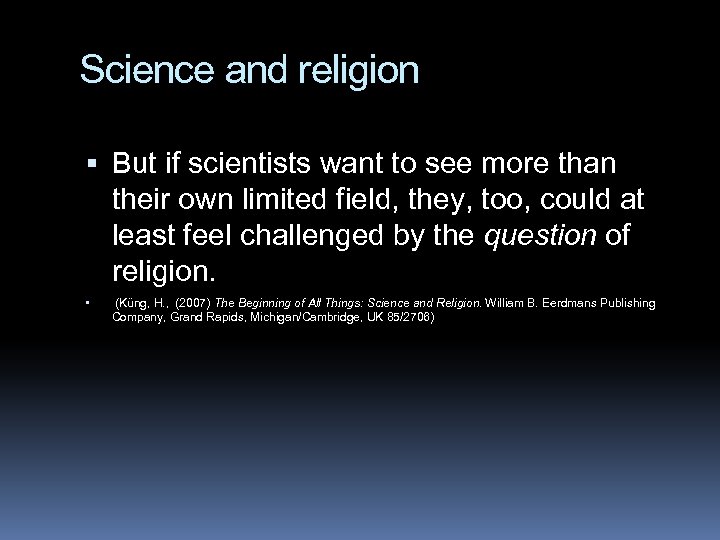 Science and religion But if scientists want to see more than their own limited