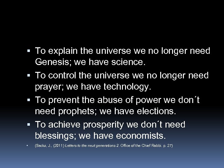  To explain the universe we no longer need Genesis; we have science. To