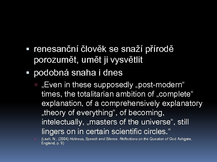  renesanční člověk se snaží přírodě porozumět, umět ji vysvětlit podobná snaha i dnes