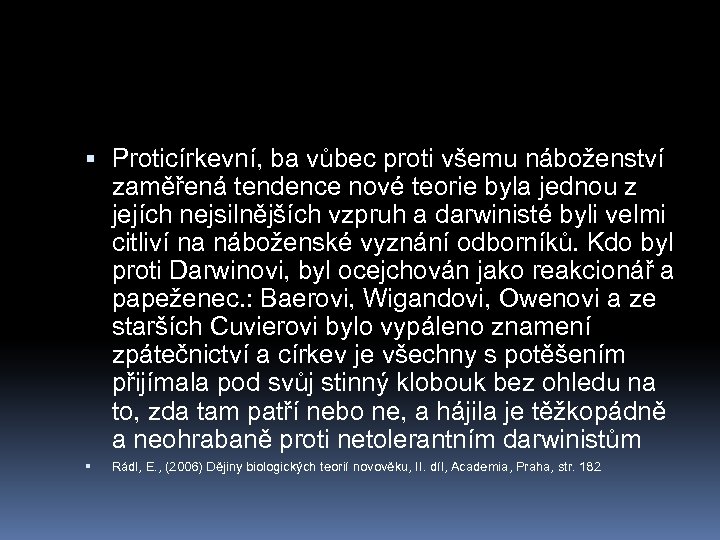  Proticírkevní, ba vůbec proti všemu náboženství zaměřená tendence nové teorie byla jednou z