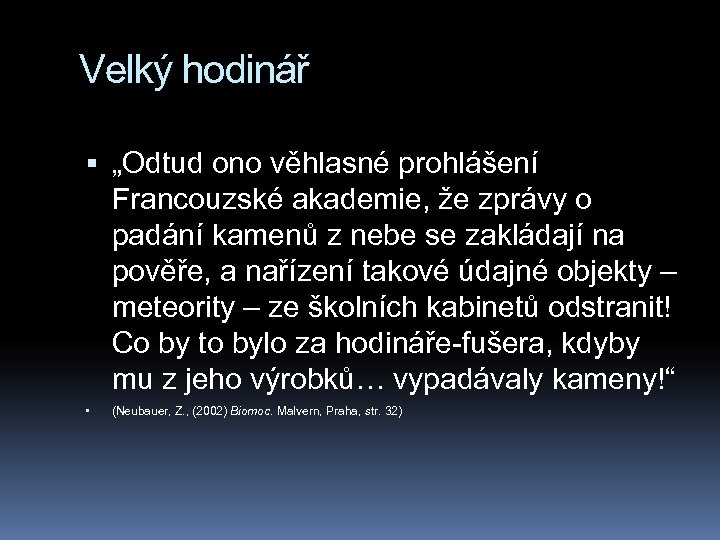 Velký hodinář „Odtud ono věhlasné prohlášení Francouzské akademie, že zprávy o padání kamenů z