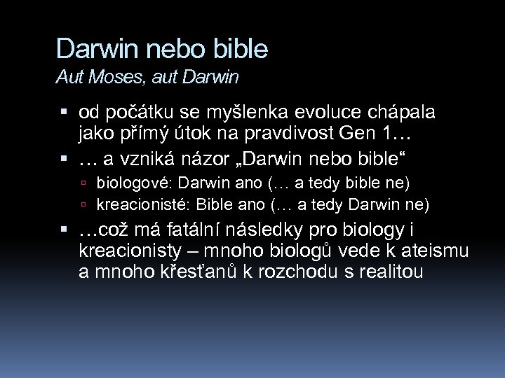 Darwin nebo bible Aut Moses, aut Darwin od počátku se myšlenka evoluce chápala jako