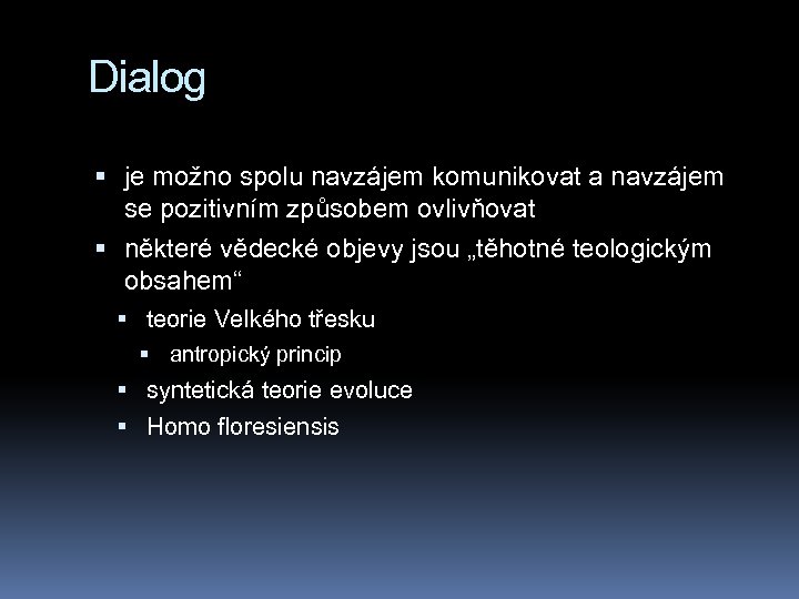 Dialog je možno spolu navzájem komunikovat a navzájem se pozitivním způsobem ovlivňovat některé vědecké