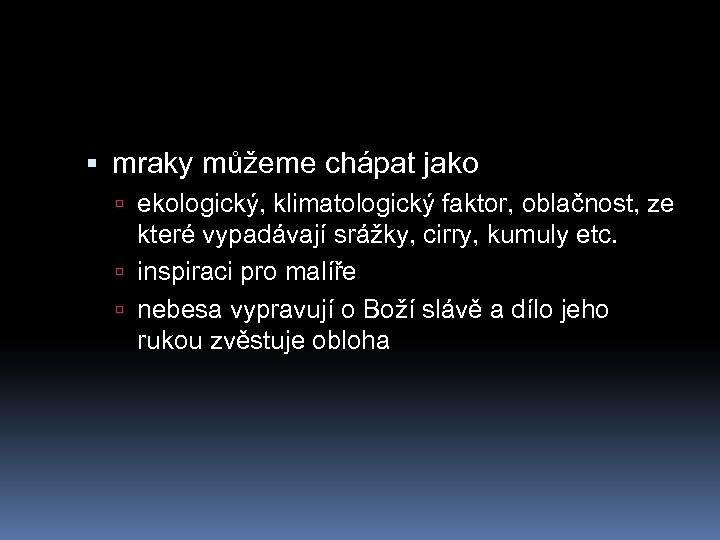  mraky můžeme chápat jako ekologický, klimatologický faktor, oblačnost, ze které vypadávají srážky, cirry,