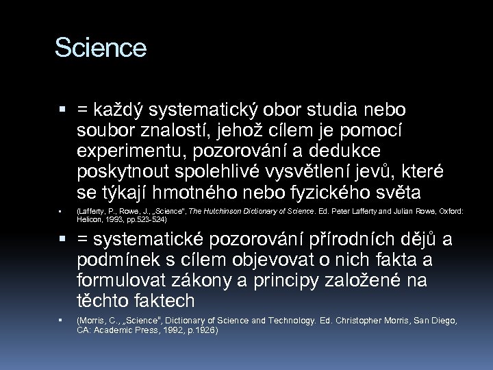 Science = každý systematický obor studia nebo soubor znalostí, jehož cílem je pomocí experimentu,