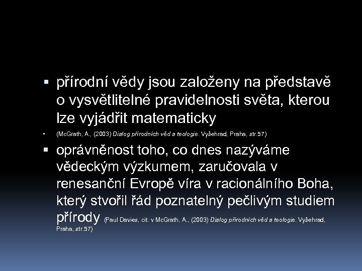  přírodní vědy jsou založeny na představě o vysvětlitelné pravidelnosti světa, kterou lze vyjádřit