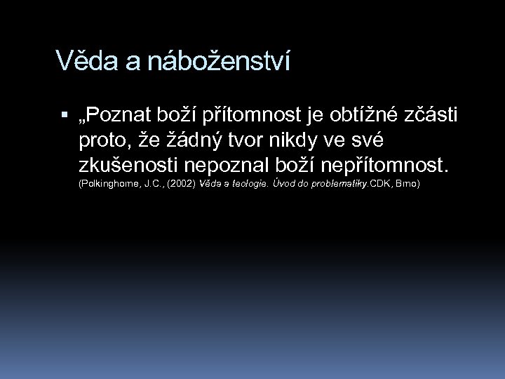 Věda a náboženství „Poznat boží přítomnost je obtížné zčásti proto, že žádný tvor nikdy