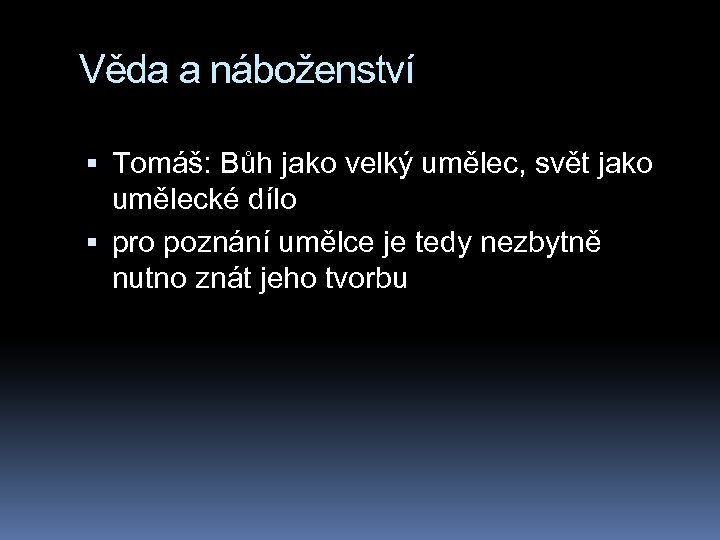 Věda a náboženství Tomáš: Bůh jako velký umělec, svět jako umělecké dílo pro poznání