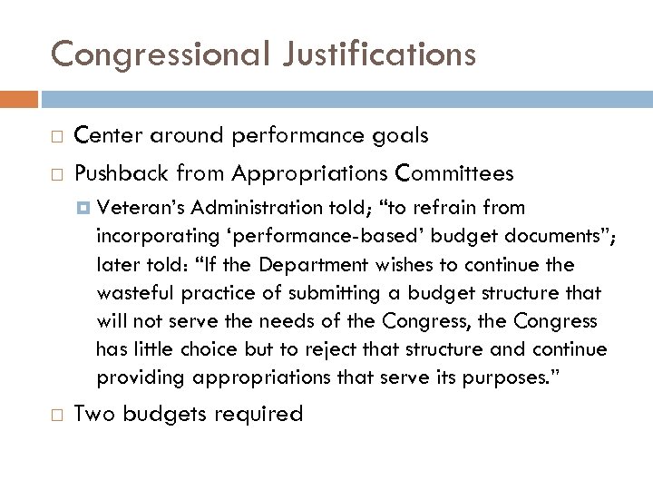 Congressional Justifications Center around performance goals Pushback from Appropriations Committees Veteran’s Administration told; “to