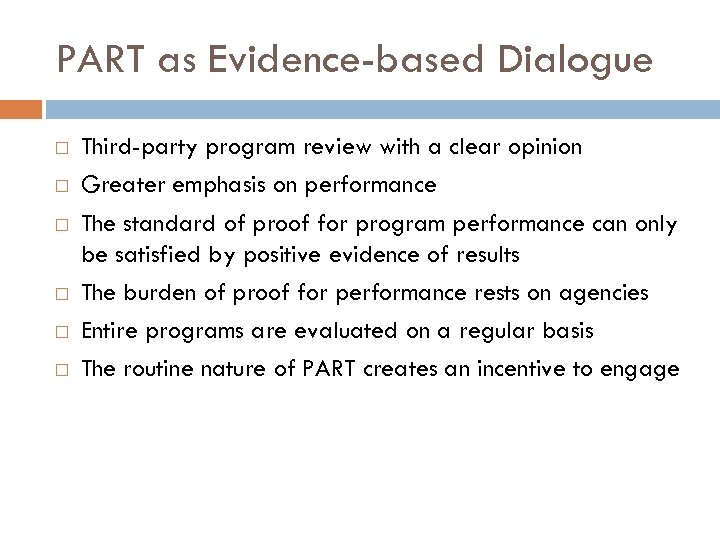 PART as Evidence-based Dialogue Third-party program review with a clear opinion Greater emphasis on