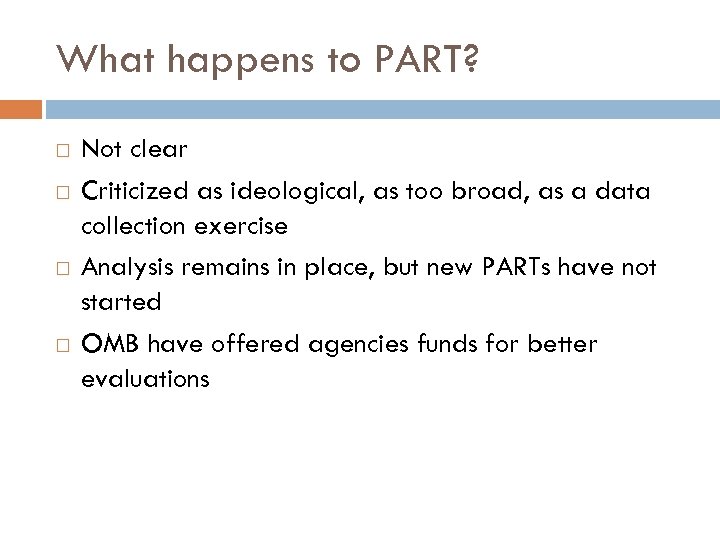 What happens to PART? Not clear Criticized as ideological, as too broad, as a