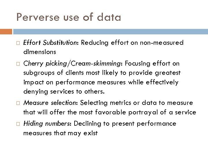 Perverse use of data Effort Substitution: Reducing effort on non-measured dimensions Cherry picking/Cream-skimming: Focusing