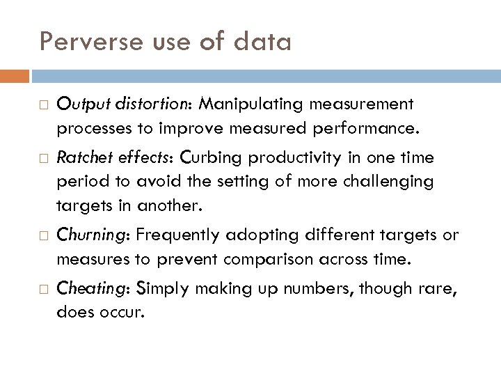 Perverse use of data Output distortion: Manipulating measurement processes to improve measured performance. Ratchet
