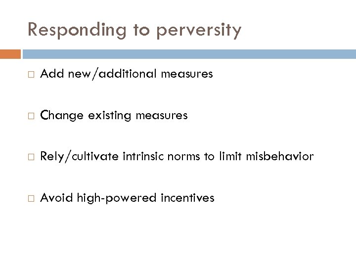 Responding to perversity Add new/additional measures Change existing measures Rely/cultivate intrinsic norms to limit