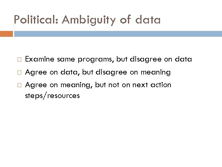 Political: Ambiguity of data Examine same programs, but disagree on data Agree on data,
