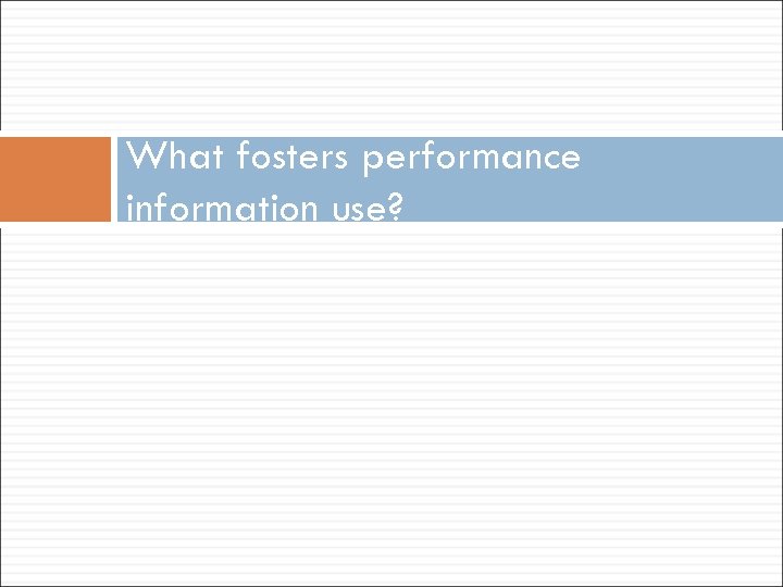 What fosters performance information use? 