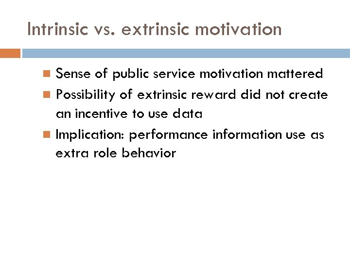 Intrinsic vs. extrinsic motivation Sense of public service motivation mattered Possibility of extrinsic reward