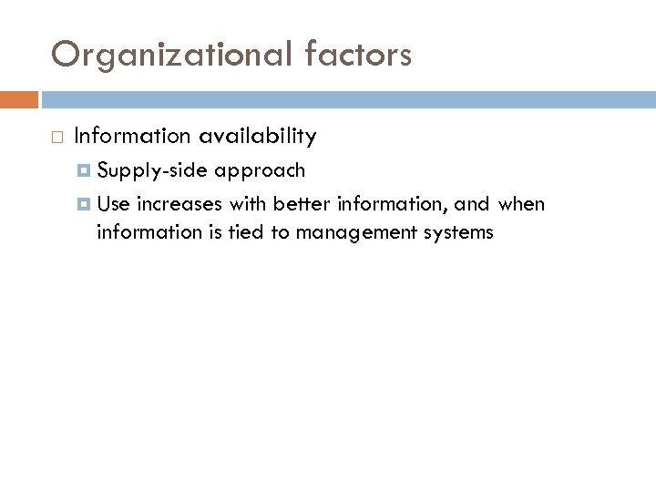 Organizational factors Information availability Supply-side approach Use increases with better information, and when information